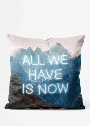 All We Have Is Now Cushion